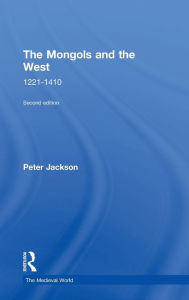Title: The Mongols and the West: 1221-1410, Author: Peter Jackson