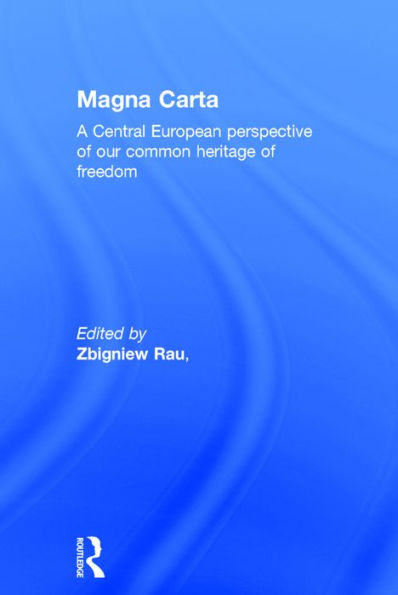 Magna Carta: A Central European perspective of our common heritage of freedom / Edition 1