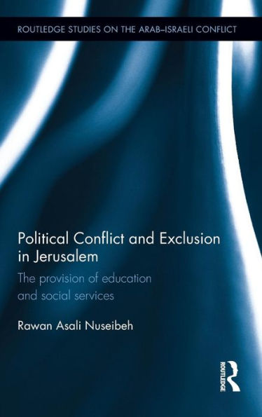 Political Conflict and Exclusion in Jerusalem: The Provision of Education and Social Services / Edition 1