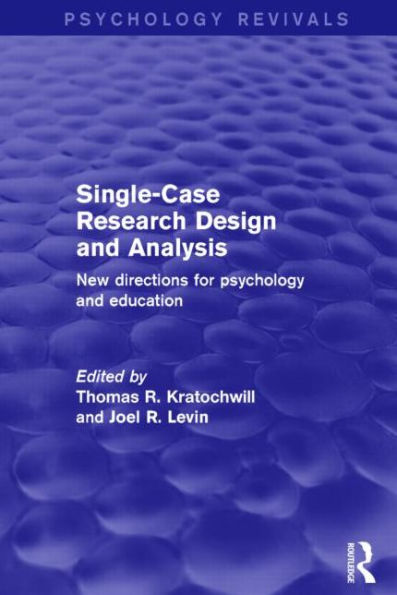 Single-Case Research Design and Analysis (Psychology Revivals): New Directions for Psychology and Education