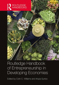 Title: Routledge Handbook of Entrepreneurship in Developing Economies / Edition 1, Author: Colin C. Williams