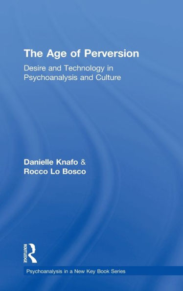 The Age of Perversion: Desire and Technology in Psychoanalysis and Culture / Edition 1