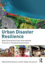 Urban Disaster Resilience: New Dimensions from International Practice in the Built Environment / Edition 1