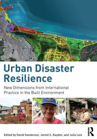 Title: Urban Disaster Resilience: New Dimensions from International Practice in the Built Environment, Author: David Sanderson