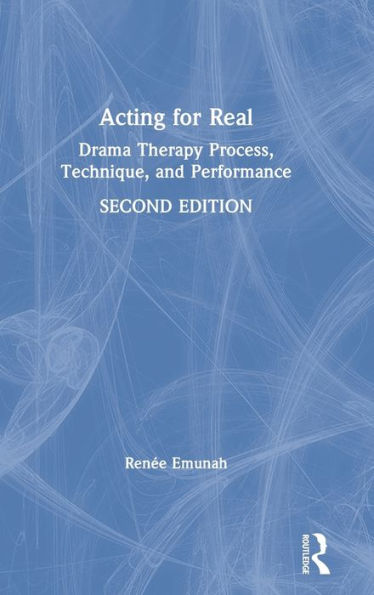 Acting For Real: Drama Therapy Process, Technique, and Performance / Edition 2