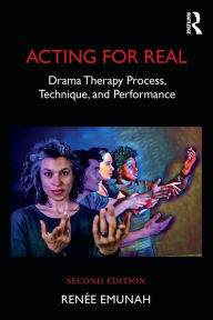 Title: Acting For Real: Drama Therapy Process, Technique, and Performance / Edition 2, Author: Renée Emunah