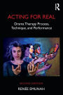 Acting For Real: Drama Therapy Process, Technique, and Performance / Edition 2