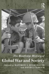 Title: The Routledge History of Global War and Society, Author: Matthew S. Muehlbauer
