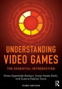 Understanding Video Games: The Essential Introduction / Edition 3