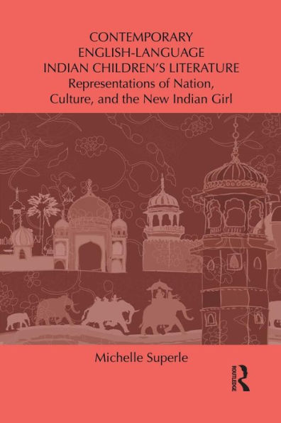 Contemporary English-Language Indian Children's Literature: Representations of Nation, Culture, and the New Indian Girl / Edition 1