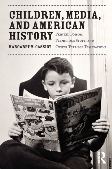 Children, Media, and American History: Printed Poison, Pernicious Stuff, Other Terrible Temptations