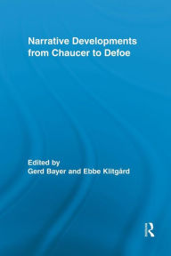 Title: Narrative Developments from Chaucer to Defoe / Edition 1, Author: Gerd Bayer