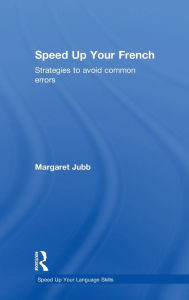 Title: Speed up your French: Strategies to Avoid Common Errors / Edition 1, Author: Margaret Jubb