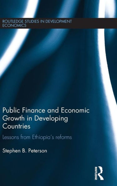Public Finance and Economic Growth in Developing Countries: Lessons from Ethiopia's Reforms / Edition 1