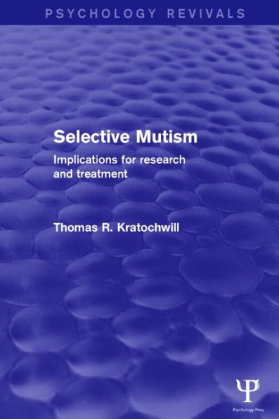 Selective Mutism (Psychology Revivals): Implications for Research and Treatment / Edition 1