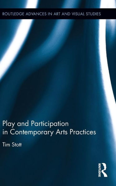 Play and Participation in Contemporary Arts Practices / Edition 1