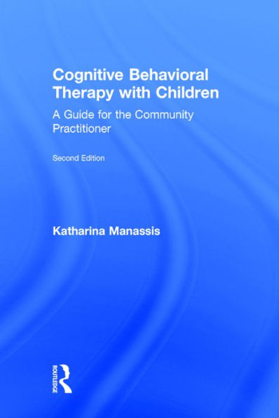 Cognitive Behavioral Therapy with Children: A Guide for the Community Practitioner / Edition 2