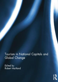 Title: Tourism in National Capitals and Global Change, Author: Robert Maitland