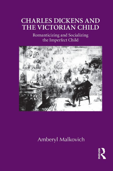 Charles Dickens and the Victorian Child: Romanticizing Socializing Imperfect Child