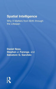 Title: Spatial Intelligence: Why It Matters from Birth through the Lifespan / Edition 1, Author: Daniel Ness