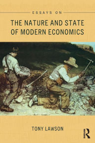 Title: Essays on: The Nature and State of Modern Economics / Edition 1, Author: Tony Lawson