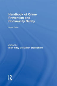 Title: Handbook of Crime Prevention and Community Safety / Edition 2, Author: Nick Tilley