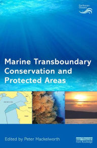 Title: Marine Transboundary Conservation and Protected Areas / Edition 1, Author: Peter Mackelworth