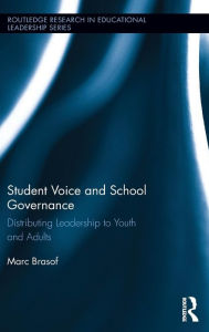 Title: Student Voice and School Governance: Distributing Leadership to Youth and Adults / Edition 1, Author: Marc Brasof