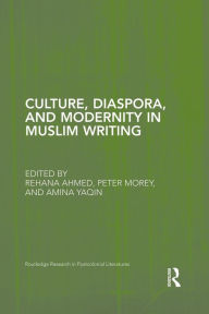 Title: Culture, Diaspora, and Modernity in Muslim Writing, Author: Rehana Ahmed