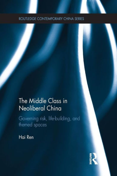 The Middle Class Neoliberal China: Governing Risk, Life-Building, and Themed Spaces