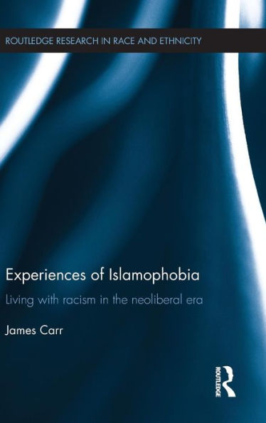 Experiences of Islamophobia: Living with Racism in the Neoliberal Era / Edition 1