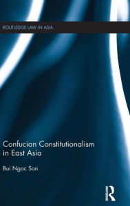 Title: Confucian Constitutionalism in East Asia / Edition 1, Author: Bui Ngoc Son