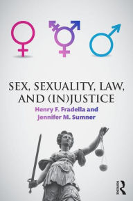 Title: Sex, Sexuality, Law, and (In)justice / Edition 1, Author: Henry Fradella