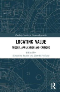 Title: Locating Value: Theory, Application and Critique / Edition 1, Author: Samantha Saville