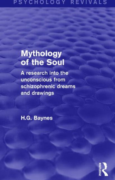 Mythology of the Soul (Psychology Revivals): A Research into Unconscious from Schizophrenic Dreams and Drawings