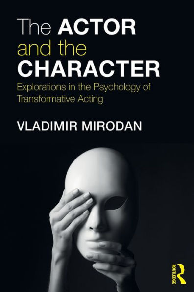 The Actor and the Character: Explorations in the Psychology of Transformative Acting / Edition 1