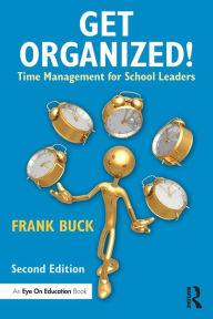 Title: Get Organized!: Time Management for School Leaders / Edition 2, Author: Frank Buck