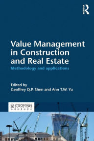 Title: Value Management in Construction and Real Estate: Methodology and Applications / Edition 1, Author: Geoffrey Q. P. Shen
