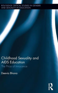 Title: Childhood Sexuality and AIDS Education: The Price of Innocence / Edition 1, Author: Deevia Bhana