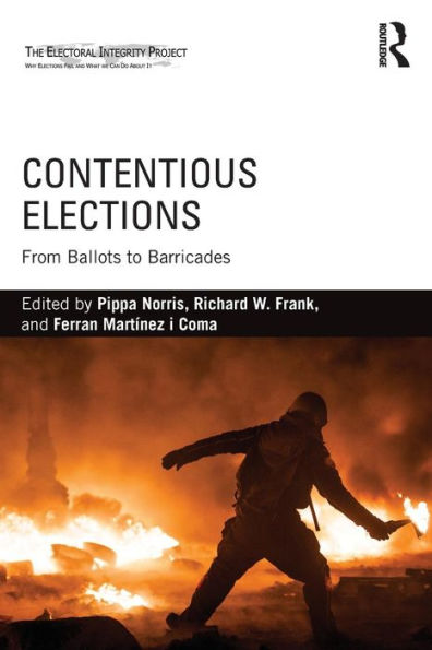 Contentious Elections: From Ballots to Barricades / Edition 1