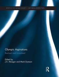 Title: Olympic Aspirations: Realised and Unrealised, Author: J. A. Mangan