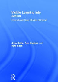 Title: Visible Learning into Action: International Case Studies of Impact / Edition 1, Author: John Hattie