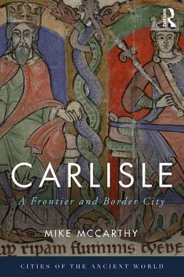 Carlisle: A Frontier and Border City / Edition 1