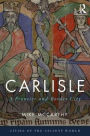 Carlisle: A Frontier and Border City / Edition 1