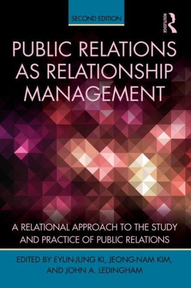 Public Relations As Relationship Management: A Relational Approach To the Study and Practice of Public Relations / Edition 2