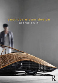 Title: Post-Petroleum Design / Edition 1, Author: George Elvin