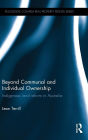 Beyond Communal and Individual Ownership: Indigenous Land Reform in Australia / Edition 1