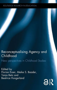 Title: Reconceptualising Agency and Childhood: New perspectives in Childhood Studies / Edition 1, Author: Florian Esser
