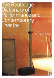 Title: The Routledge Dictionary of Performance and Contemporary Theatre / Edition 1, Author: Patrice Pavis