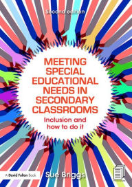 Title: Meeting Special Educational Needs in Secondary Classrooms: Inclusion and how to do it / Edition 2, Author: Sue Briggs